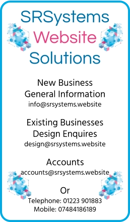 New Business General Information info@srsystems.website  Existing Businesses Design Enquires design@srsystems.website  Accounts accounts@srsystems.website  Or Telephone: 01223 901883 Mobile: 07484186189   SRSystems Website Solutions